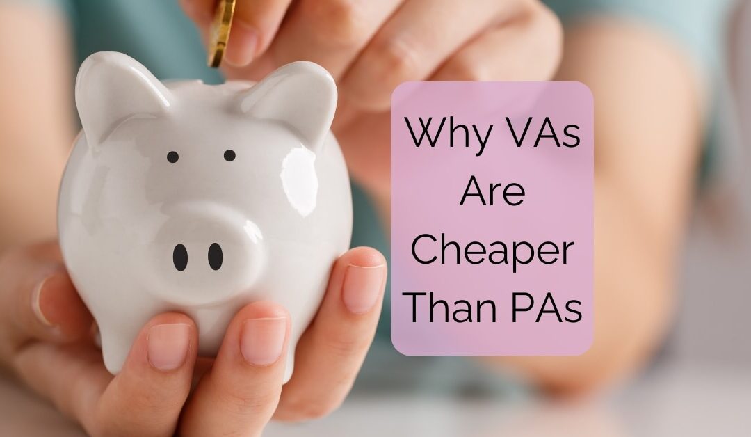 The Real Truth Behind Why VAs Are Cheaper Than a PA